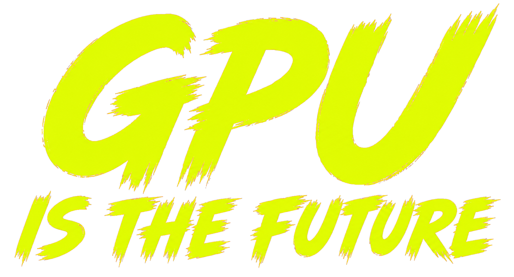 GPU IS THE FUTURE